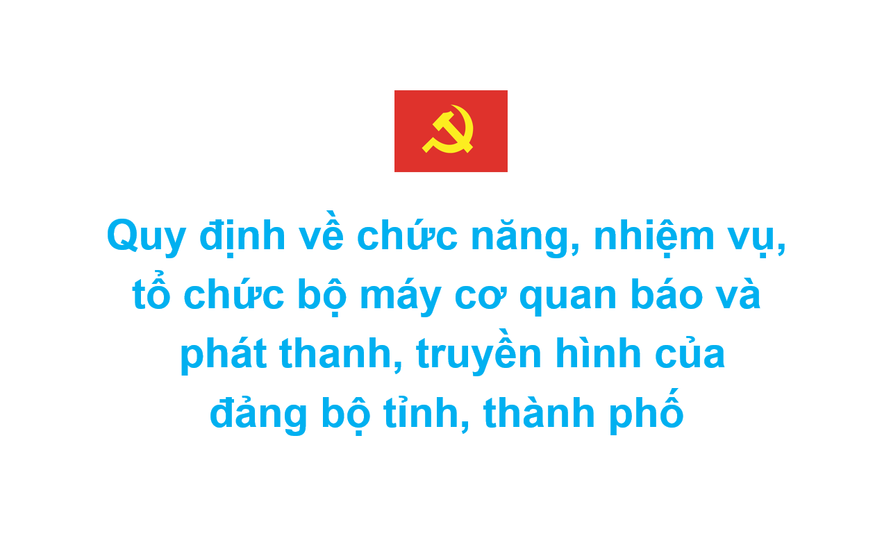 Quy định về chức năng, nhiệm vụ, tổ chức bộ máy cơ quan báo và phát thanh, truyền hình của đảng bộ tỉnh, thành phố